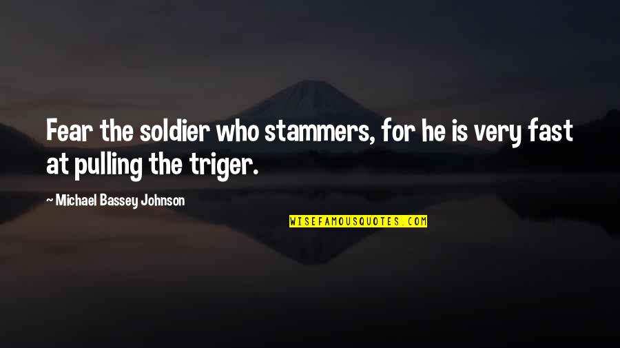 He Is So Hot Quotes By Michael Bassey Johnson: Fear the soldier who stammers, for he is