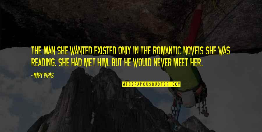 He Is So Romantic Quotes By Mary Papas: The man she wanted existed only in the