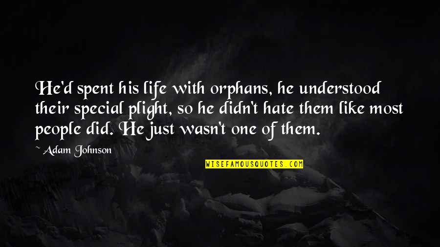 He Is So Special Quotes By Adam Johnson: He'd spent his life with orphans, he understood