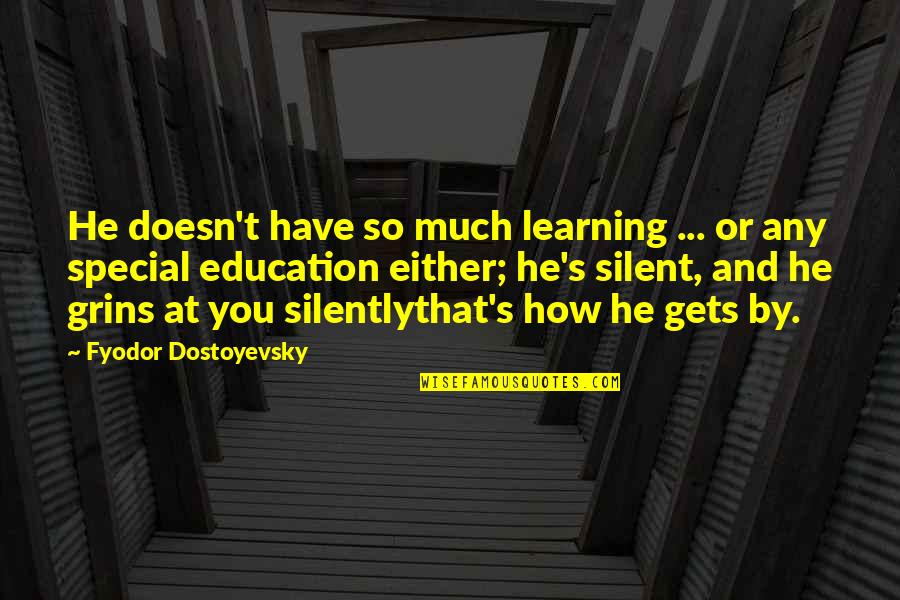 He Is So Special Quotes By Fyodor Dostoyevsky: He doesn't have so much learning ... or