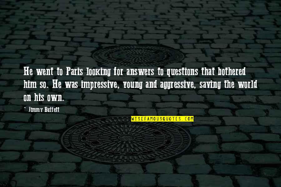 He Is So Special Quotes By Jimmy Buffett: He went to Paris looking for answers to