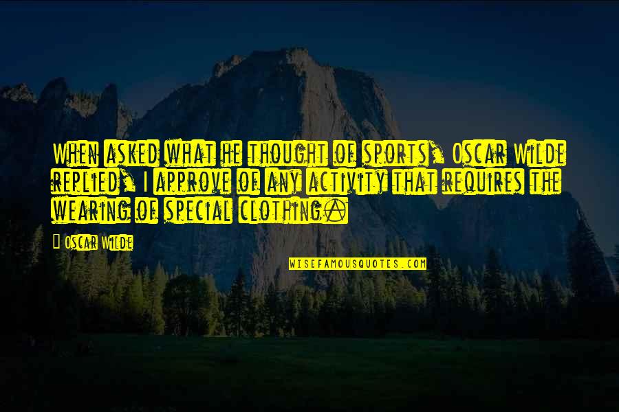 He Is So Special Quotes By Oscar Wilde: When asked what he thought of sports, Oscar