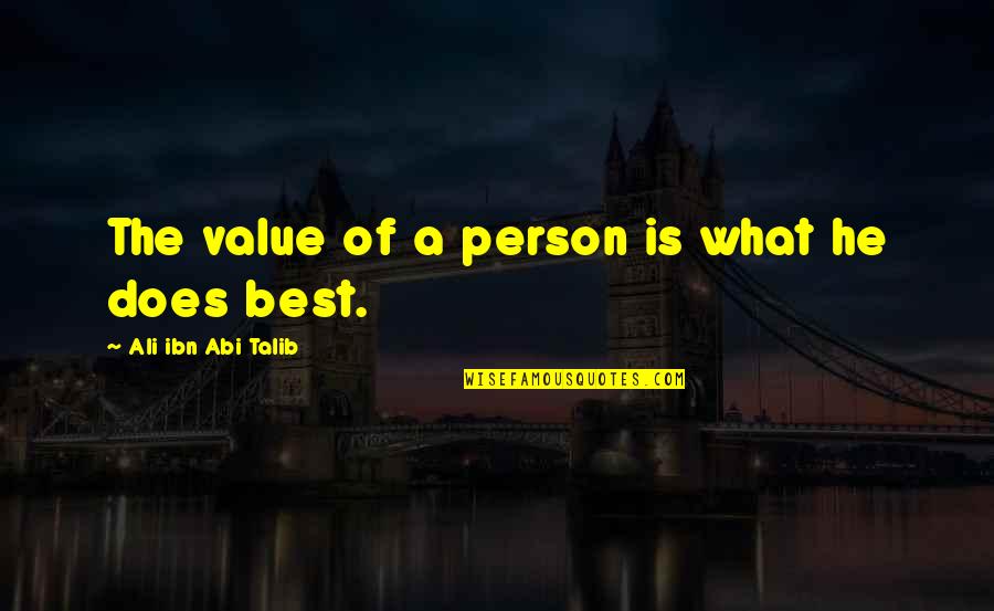 He Is The Best Person Quotes By Ali Ibn Abi Talib: The value of a person is what he He Is The Best Person Quotes By Ali Ibn Abi Talib: The value of a person is what he