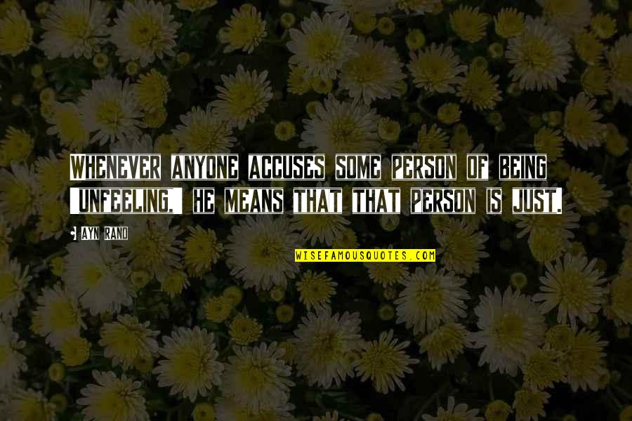 He Is The Best Person Quotes By Ayn Rand: Whenever anyone accuses some person of being 'unfeeling,' He Is The Best Person Quotes By Ayn Rand: Whenever anyone accuses some person of being 'unfeeling,'
