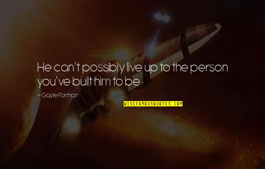 He Is The Best Person Quotes By Gayle Forman: He can't possibly live up to the person