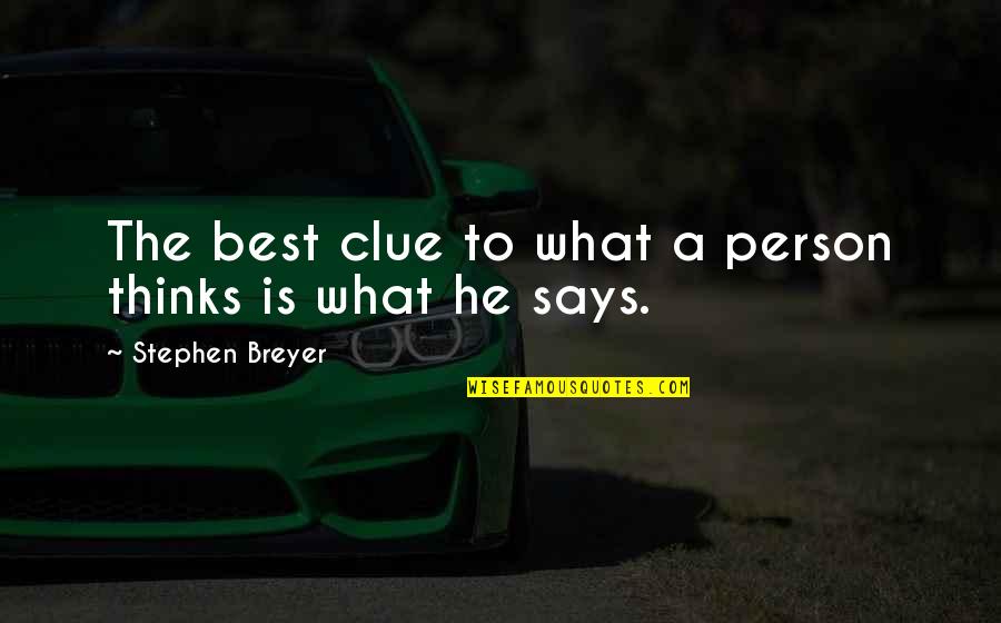 He Is The Best Person Quotes By Stephen Breyer: The best clue to what a person thinks He Is The Best Person Quotes By Stephen Breyer: The best clue to what a person thinks