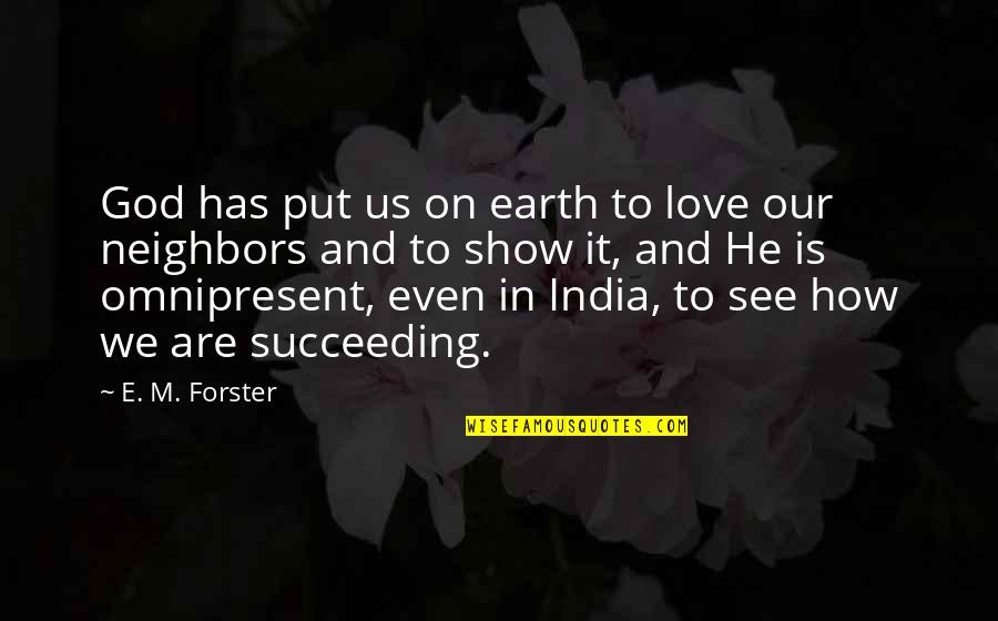 He Is We Love Quotes By E. M. Forster: God has put us on earth to love