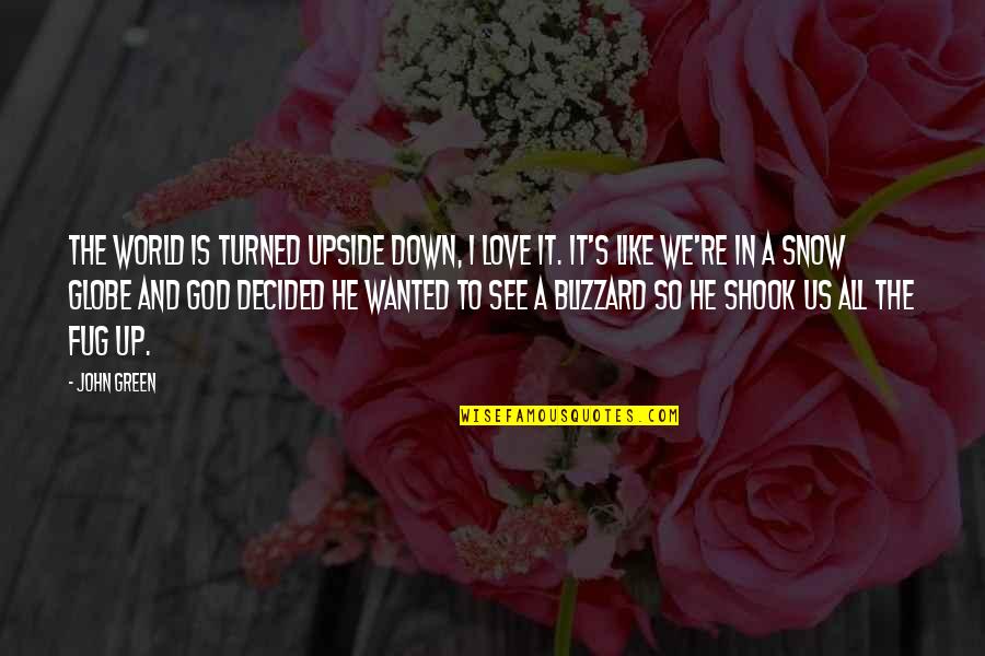 He Is We Love Quotes By John Green: The world is turned upside down, I love