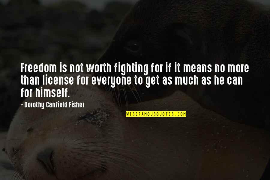 He Is Worth It Quotes By Dorothy Canfield Fisher: Freedom is not worth fighting for if it