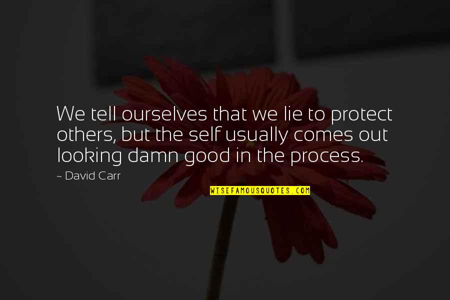 He Isn't Just My Boyfriend Quotes By David Carr: We tell ourselves that we lie to protect