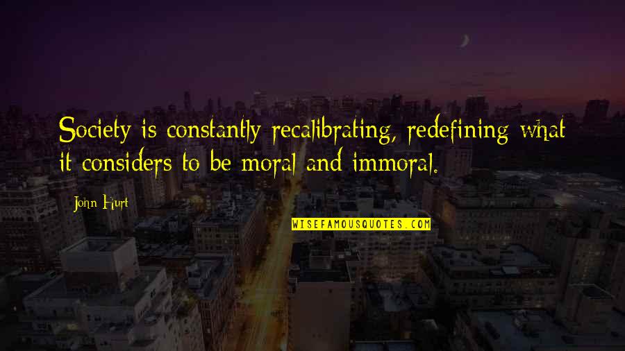 He Isn't Just My Boyfriend Quotes By John Hurt: Society is constantly recalibrating, redefining what it considers