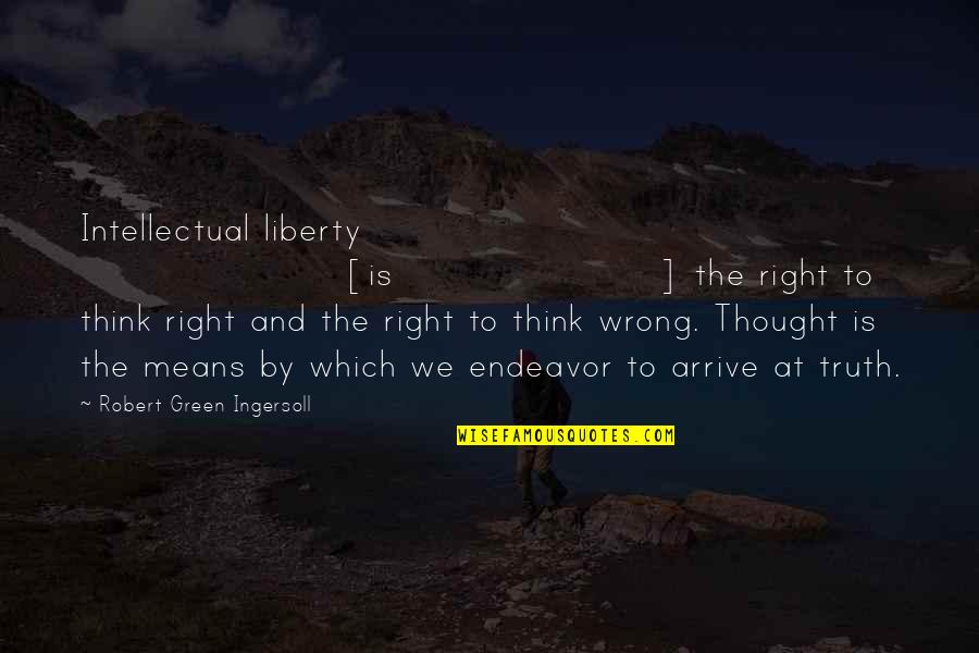 He Isn't Just My Boyfriend Quotes By Robert Green Ingersoll: Intellectual liberty [is] the right to think right