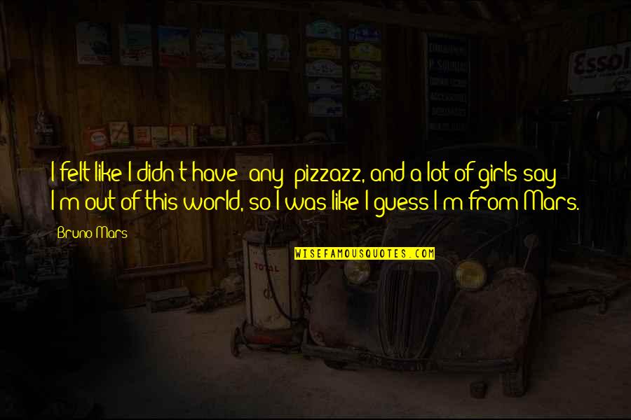 He Just Dont Care Quotes By Bruno Mars: I felt like I didn't have [any] pizzazz,