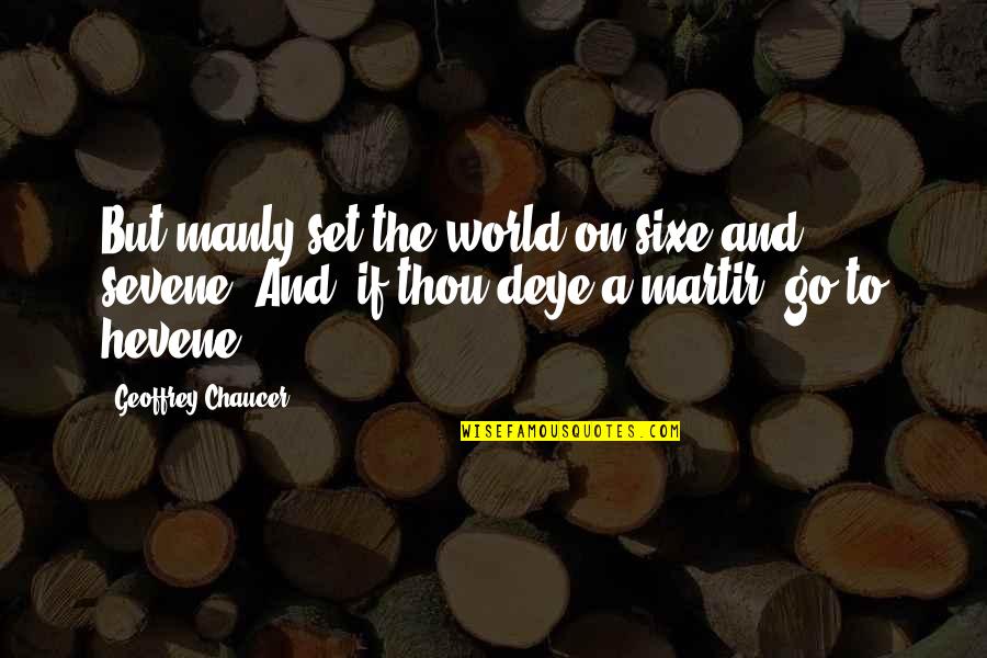 He Just Dont Care Quotes By Geoffrey Chaucer: But manly set the world on sixe and