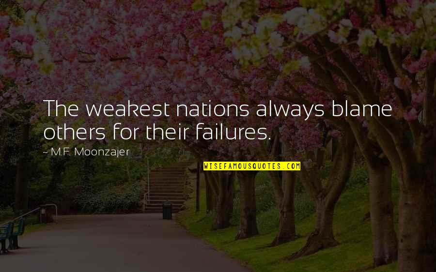 He Just Dont Care Quotes By M.F. Moonzajer: The weakest nations always blame others for their He Just Dont Care Quotes By M.F. Moonzajer: The weakest nations always blame others for their