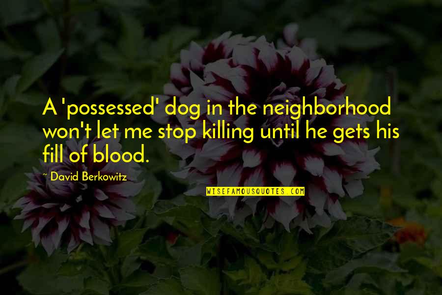 He Just Gets Me Quotes By David Berkowitz: A 'possessed' dog in the neighborhood won't let