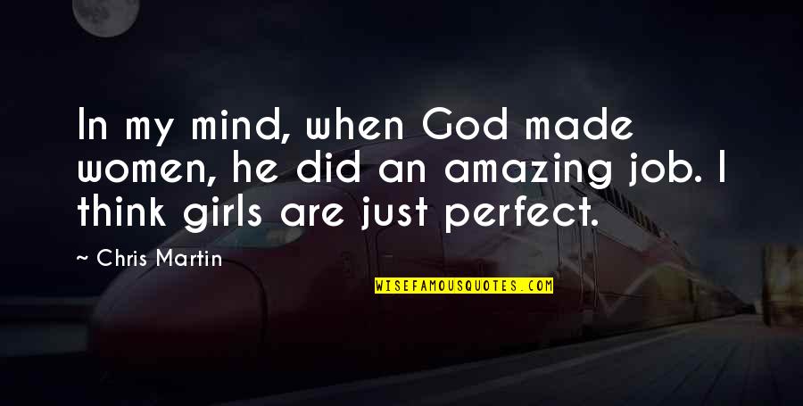 He Just Perfect Quotes By Chris Martin: In my mind, when God made women, he