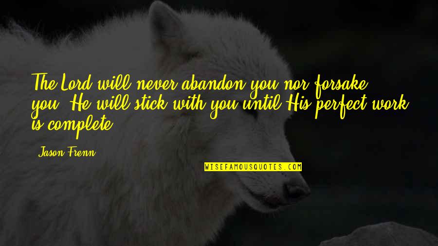 He Just Perfect Quotes By Jason Frenn: The Lord will never abandon you nor forsake