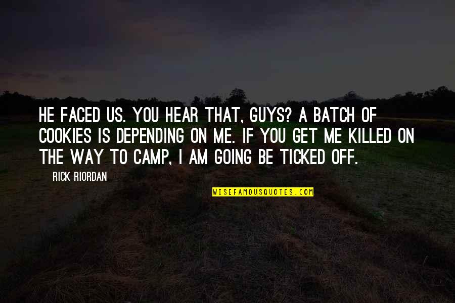 He Killed Me Quotes By Rick Riordan: He faced us. You hear that, guys? A