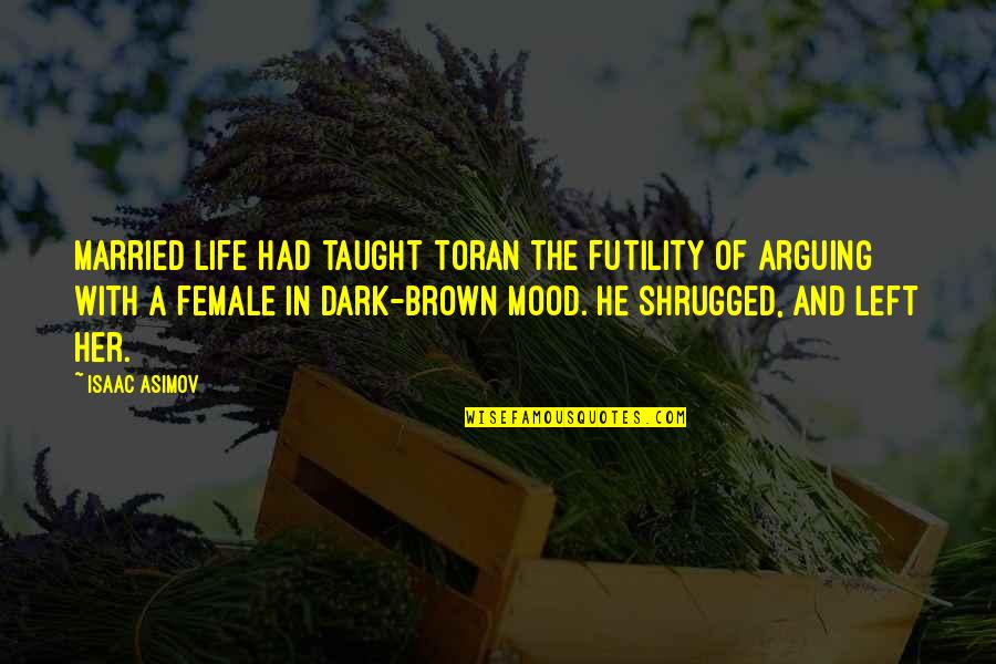 He Left Her Quotes By Isaac Asimov: Married life had taught Toran the futility of