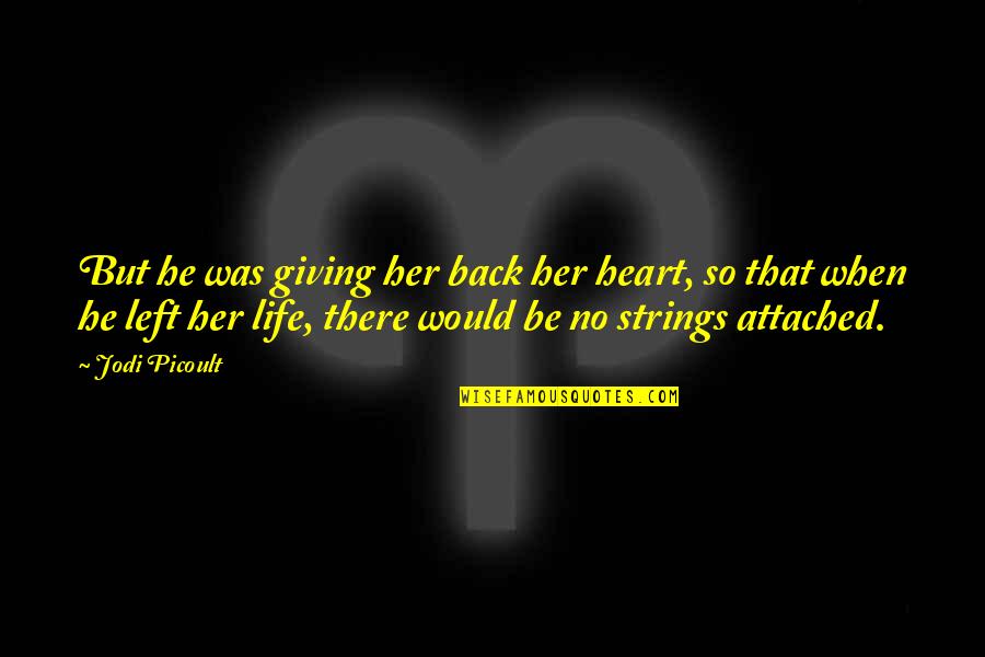 He Left Her Quotes By Jodi Picoult: But he was giving her back her heart,