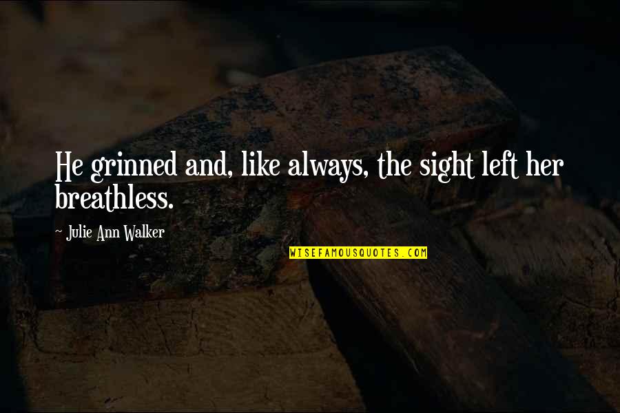 He Left Her Quotes By Julie Ann Walker: He grinned and, like always, the sight left He Left Her Quotes By Julie Ann Walker: He grinned and, like always, the sight left