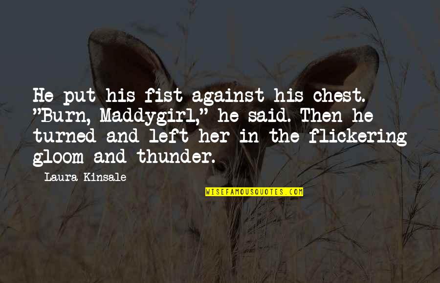 He Left Her Quotes By Laura Kinsale: He put his fist against his chest. "Burn,