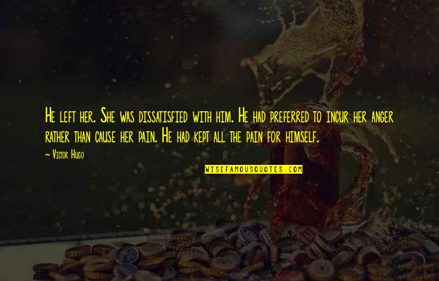 He Left Her Quotes By Victor Hugo: He left her. She was dissatisfied with him. He Left Her Quotes By Victor Hugo: He left her. She was dissatisfied with him.