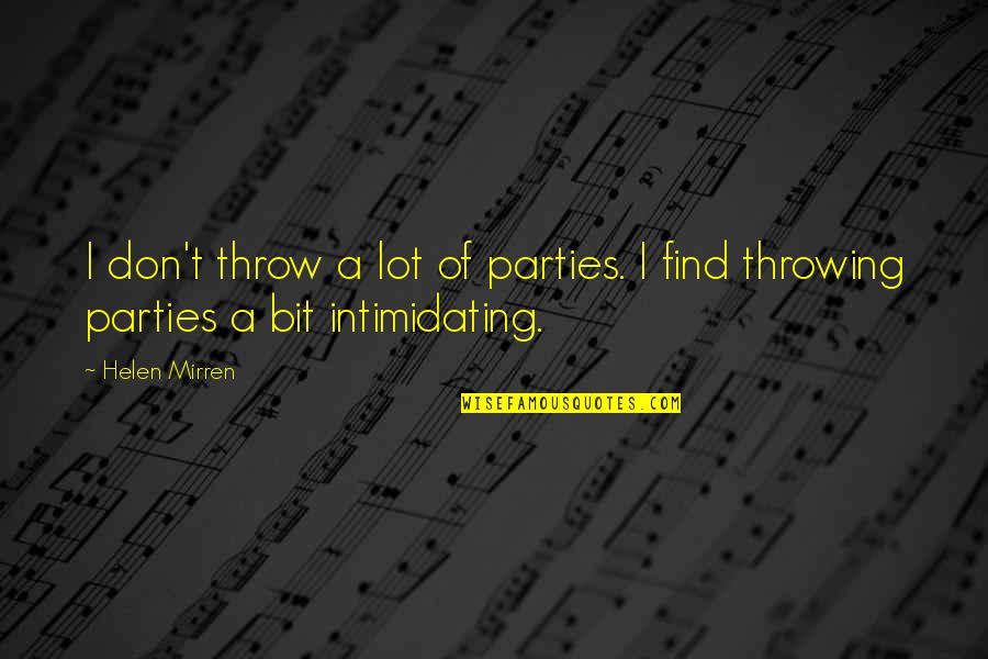 He Left Me Again Quotes By Helen Mirren: I don't throw a lot of parties. I