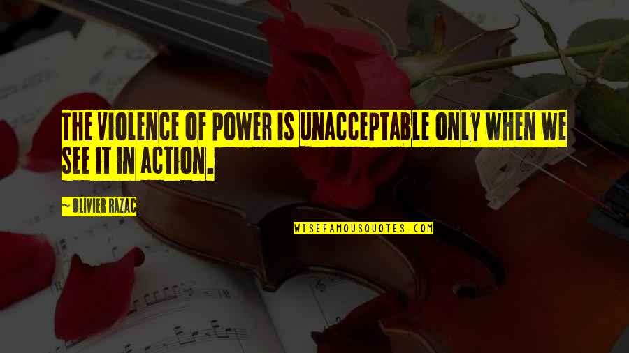 He Left Me Speechless Quotes By Olivier Razac: The violence of power is unacceptable only when