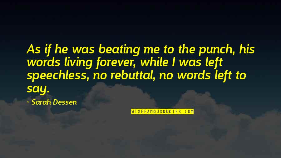 He Left Me Speechless Quotes By Sarah Dessen: As if he was beating me to the