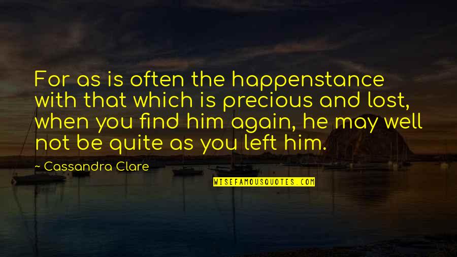 He Left You Quotes By Cassandra Clare: For as is often the happenstance with that