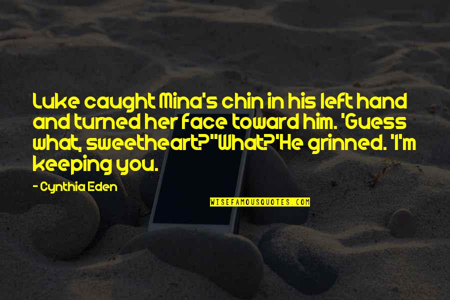 He Left You Quotes By Cynthia Eden: Luke caught Mina's chin in his left hand