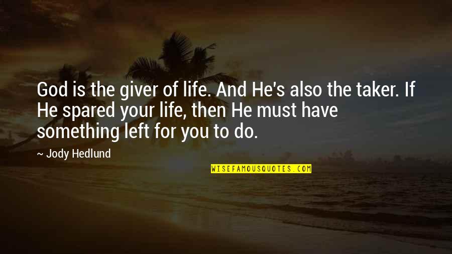 He Left You Quotes By Jody Hedlund: God is the giver of life. And He's