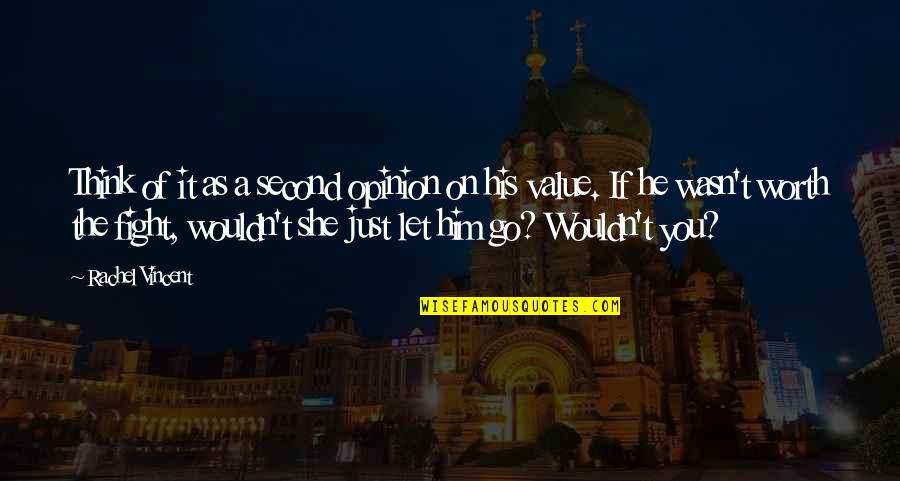 He Let You Go Quotes By Rachel Vincent: Think of it as a second opinion on