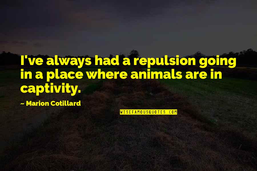 He Lied She Believed Quotes By Marion Cotillard: I've always had a repulsion going in a He Lied She Believed Quotes By Marion Cotillard: I've always had a repulsion going in a