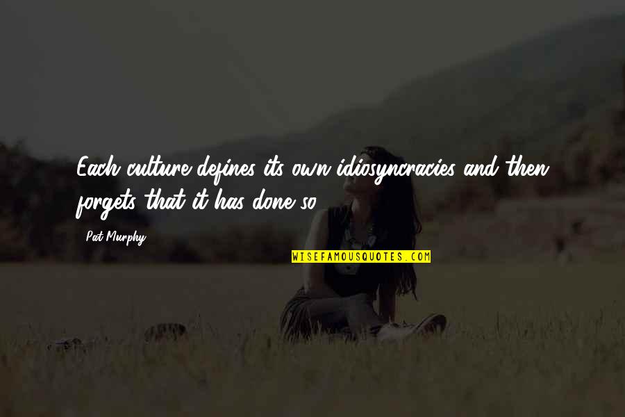 He Lied She Believed Quotes By Pat Murphy: Each culture defines its own idiosyncracies and then