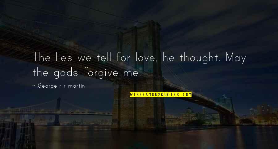 He Lies To Me Quotes By George R R Martin: The lies we tell for love, he thought. He Lies To Me Quotes By George R R Martin: The lies we tell for love, he thought.
