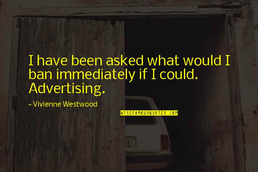 He Lies To Me Quotes By Vivienne Westwood: I have been asked what would I ban