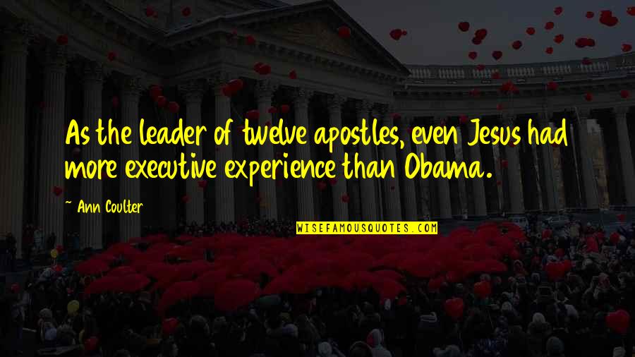 He Lifts Me Up Quotes By Ann Coulter: As the leader of twelve apostles, even Jesus He Lifts Me Up Quotes By Ann Coulter: As the leader of twelve apostles, even Jesus
