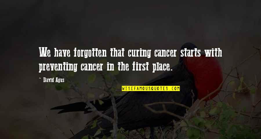 He Lifts Me Up Quotes By David Agus: We have forgotten that curing cancer starts with