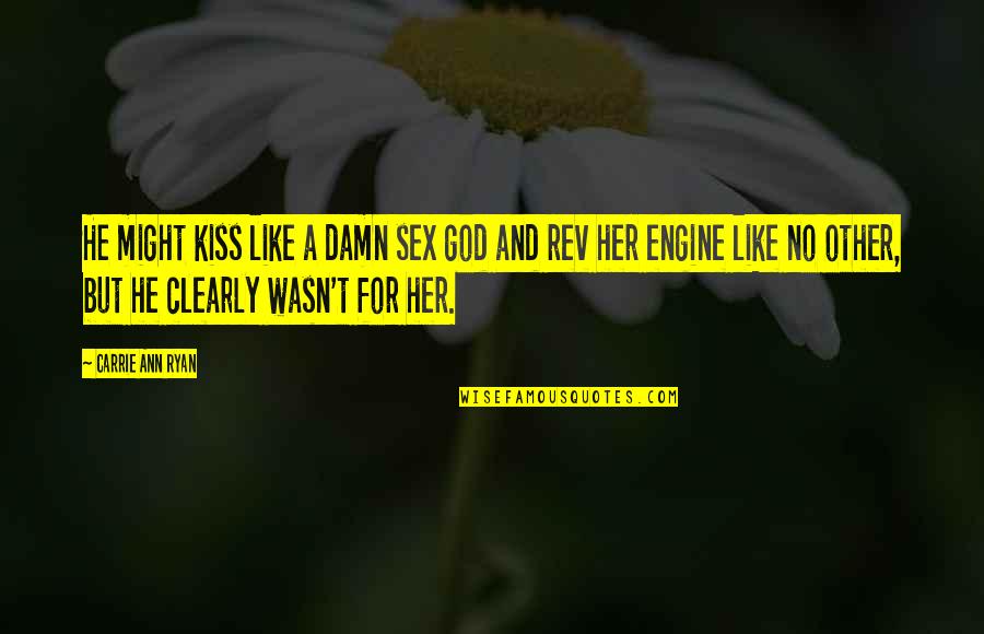 He Like Her Quotes By Carrie Ann Ryan: He might kiss like a damn sex god He Like Her Quotes By Carrie Ann Ryan: He might kiss like a damn sex god