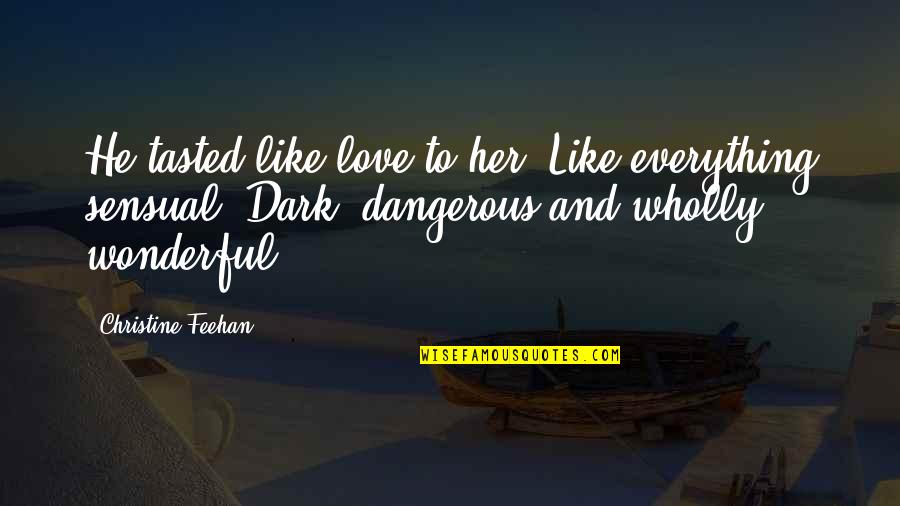 He Like Her Quotes By Christine Feehan: He tasted like love to her. Like everything He Like Her Quotes By Christine Feehan: He tasted like love to her. Like everything