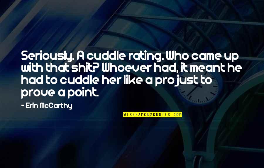 He Like Her Quotes By Erin McCarthy: Seriously. A cuddle rating. Who came up with He Like Her Quotes By Erin McCarthy: Seriously. A cuddle rating. Who came up with