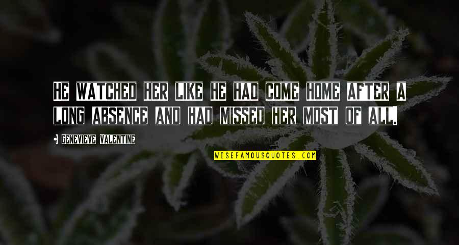 He Like Her Quotes By Genevieve Valentine: He watched her like he had come home He Like Her Quotes By Genevieve Valentine: He watched her like he had come home