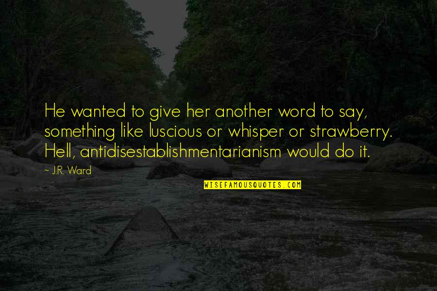 He Like Her Quotes By J.R. Ward: He wanted to give her another word to He Like Her Quotes By J.R. Ward: He wanted to give her another word to