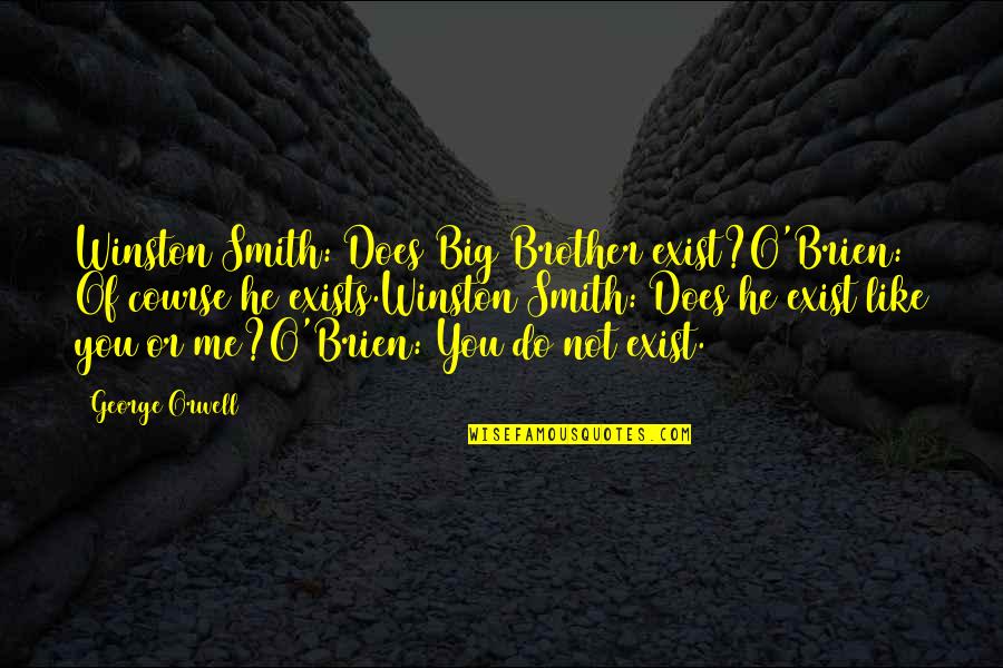 He Like My Brother Quotes By George Orwell: Winston Smith: Does Big Brother exist?O'Brien: Of course