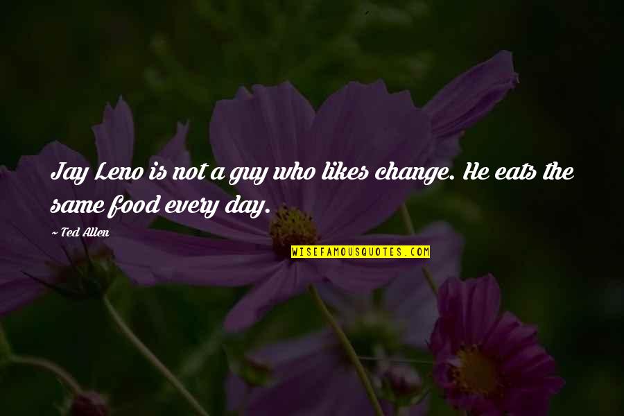 He Likes Quotes By Ted Allen: Jay Leno is not a guy who likes