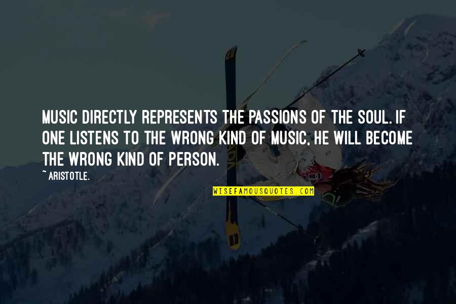 He Listens Quotes By Aristotle.: Music directly represents the passions of the soul.
