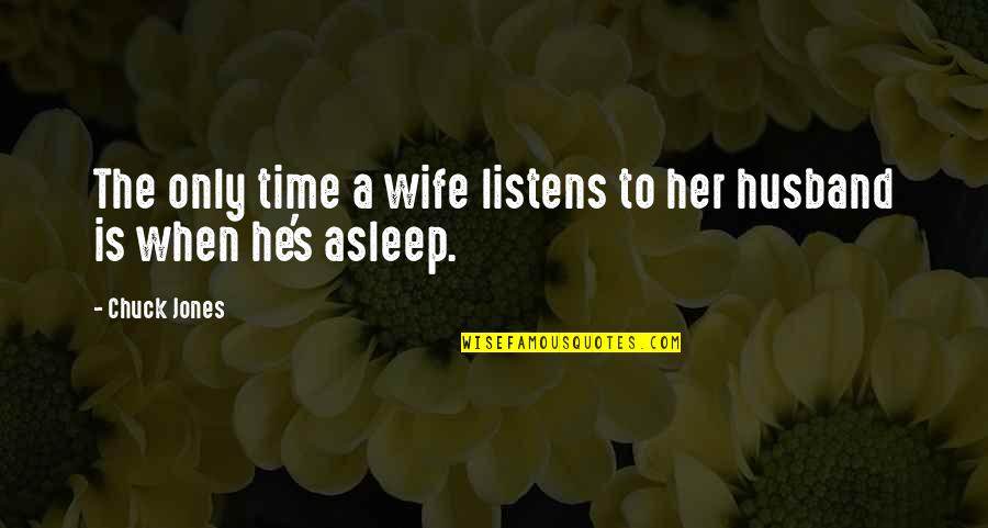 He Listens Quotes By Chuck Jones: The only time a wife listens to her